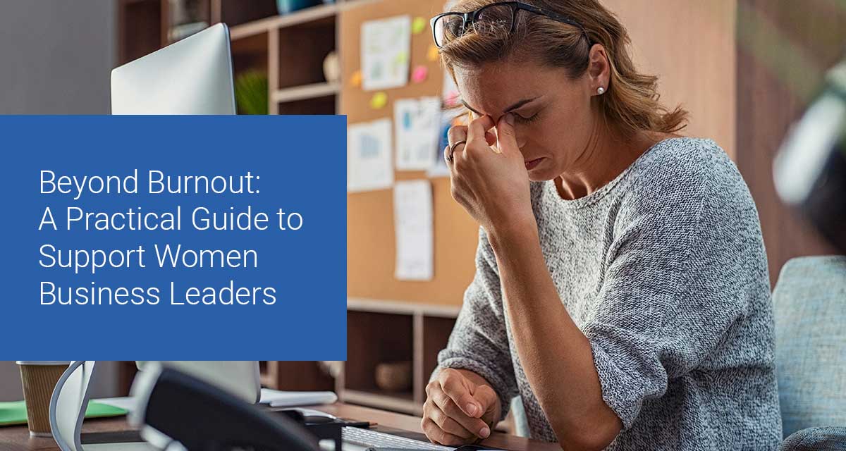 Beyond Burnout: A practical Guide to Support Women Business Leaders